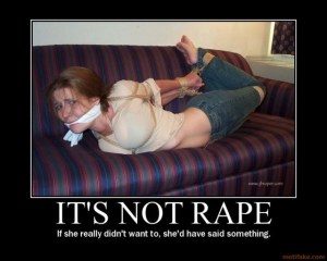Woman tied up, with caption "It's not rape: if she really didn't want to, she would have said something.