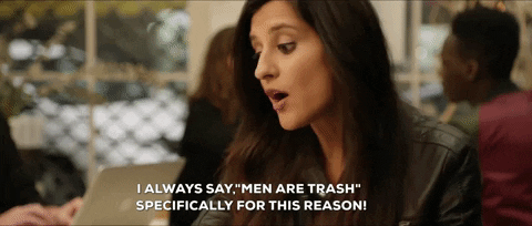 Gif saying “I always say men are trash specifically for this reason” meant to be a joking gif 